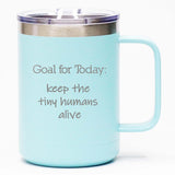 Goal for Today: Keep the Tiny Humans Alive - Coffee Mug