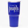I Can't People Today - 30 oz Tumbler