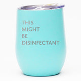 This Might Be Disinfectant - Wine Tumbler