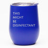 This Might Be Disinfectant - Wine Tumbler
