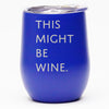 This Might Be Wine - Wine Tumbler