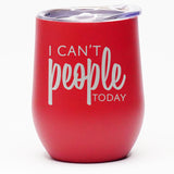 I Can't People Today - Wine Tumbler