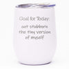 Goal for Today: Out Stubborn the Tiny Version of Myself - Wine Tumbler