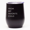 From My Favorite Child - Wine Tumbler
