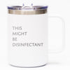 This Might Be Disinfectant - Coffee Mug