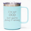 I'm Not OCD But You're Doing It Wrong - Coffee Mug