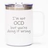 I'm Not OCD But You're Doing It Wrong - Coffee Mug