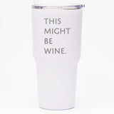 This Might Be Wine - 30 oz Tumbler