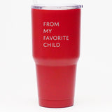 From My Favorite Child - 30 oz Tumbler