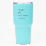 From My Favorite Child - 30 oz Tumbler