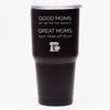Good Moms Let You Lick the Beaters - 30 oz Tumbler