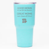 Good Moms Let You Lick the Beaters - 30 oz Tumbler