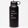 This Might Be Wine - Sports Bottle