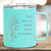 This Could Have Been An Email - Coffee Mug