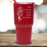 This Could Have Been An Email - 30 oz Tumbler
